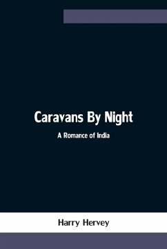 Caravans By Night; A Romance of India - Hervey, Harry