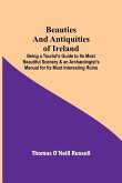 Beauties and Antiquities of Ireland; Being a Tourist's Guide to Its Most Beautiful Scenery & an Archæologist's Manual for Its Most Interesting Ruins