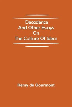 Decadence and Other Essays on the Culture of Ideas - De Gourmont, Remy
