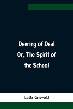 Deering of Deal Or, The Spirit of the School - Griswold, Latta