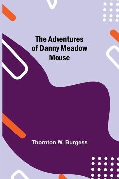 The Adventures of Danny Meadow Mouse - W. Burgess, Thornton