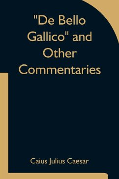 De Bello Gallico and Other Commentaries - Caius Julius Caesar