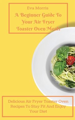 A Beginner Guide To Your Air Fryer Toaster Oven Meals - Morris, Eva