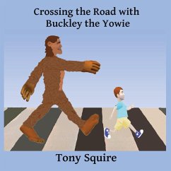 Crossing the Road with Buckley the Yowie - Squire, Tony