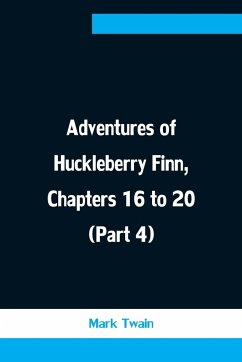 Adventures of Huckleberry Finn, Chapters 16 to 20 (Part 4) - Twain, Mark