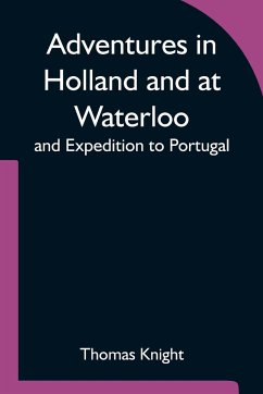 Adventures in Holland and at Waterloo; and Expedition to Portugal - Knight, Thomas