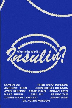 What in the World is Insulin? - Ali, Sameen; Anto Johnson, Peter; Chen, Anthony