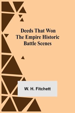 Deeds that Won the Empire Historic Battle Scenes - H. Fitchett, W.