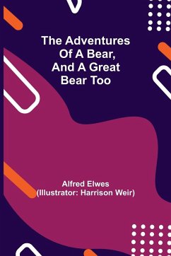The Adventures of a Bear, and a Great Bear Too - Elwes, Alfred