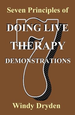 Seven Principles of Doing Live Therapy Demonstrations - Dryden, Windy