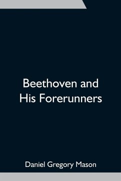 Beethoven and His Forerunners - Gregory Mason, Daniel