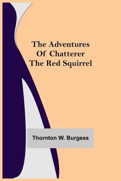 The Adventures of Chatterer the Red Squirrel - W. Burgess, Thornton