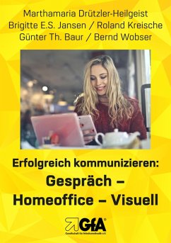 Erfolgreich kommunizieren: Gespräch- Homeo¿ce - Visuell (eBook, ePUB) - Drützler-Heilgeist, Marthamaria; Jansen, Brigitte E. S.; Kreische, Roland; Baur, Günter Th.; Wobser, Bernd