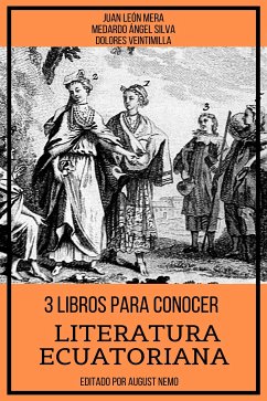 3 Libros Para Conocer Literatura Ecuatoriana (eBook, ePUB) - Mera, Juan León; Silva, Medardo Ángel; Veintimilla, Dolores