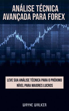 Análise Técnica Avançada Para Forex (eBook, ePUB) - Walker, Wayne