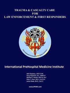 Trauma and Casualty Care for Law Enforcement and First Responders (eBook, ePUB) - Chapleau, Will; Chapman, Greg; Hunter, Michael; Pons, Peter; Stuke, Lance