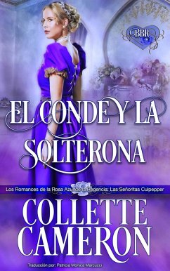 El conde y la solterona. (Los romances de la rosa azul de la regencia: Las señoritas Culpepper, Libra uno, #1) (eBook, ePUB) - Cameron, Collette