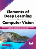Elements of Deep Learning for Computer Vision: Explore Deep Neural Network Architectures, PyTorch, Object Detection Algorithms, and Computer Vision Applications for Python Coders (English Edition) (eBook, ePUB)
