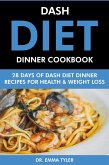 Dash Diet Dinner Cookbook: 28 Days of Dash Diet Dinner Recipes for Health & Weight Loss. (eBook, ePUB) Dash Diet Dinner Cookbook: 28 Days of Dash Diet Dinner Recipes for Health & Weight Loss. (eBook, ePUB)