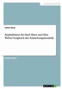 Kapitalismus bei Karl Marx und Max Weber. Vergleich der Entstehungsmodelle - Daus, Jamie