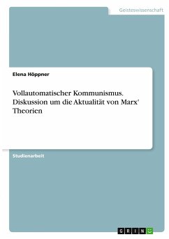 Vollautomatischer Kommunismus. Diskussion um die Aktualität von Marx' Theorien - Höppner, Elena
