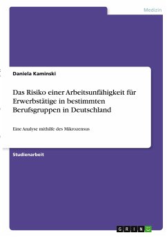 Das Risiko einer Arbeitsunfähigkeit für Erwerbstätige in bestimmten Berufsgruppen in Deutschland - Kaminski, Daniela