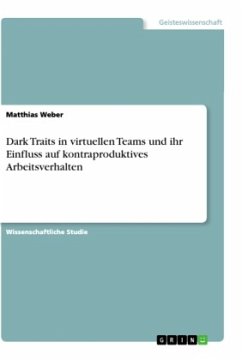 Dark Traits in virtuellen Teams und ihr Einfluss auf kontraproduktives Arbeitsverhalten - Weber, Matthias