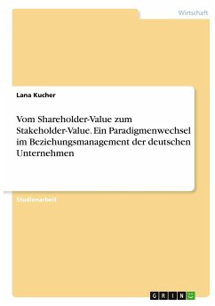 Vom Shareholder-Value zum Stakeholder-Value. Ein Paradigmenwechsel im Beziehungsmanagement der deutschen Unternehmen - Kucher, Lana