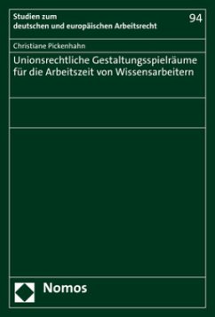 Unionsrechtliche Gestaltungsspielräume für die Arbeitszeit von Wissensarbeitern - Pickenhahn, Christiane