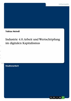 Industrie 4.0. Arbeit und Wertschöpfung im digitalen Kapitalismus - Heindl, Tobias