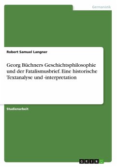 Georg Büchners Geschichtsphilosophie und der Fatalismusbrief. Eine historische Textanalyse und -interpretation