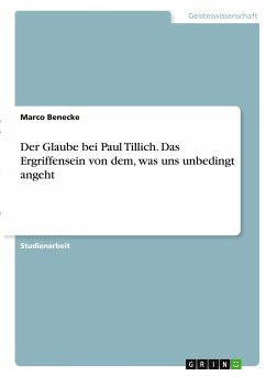 Der Glaube bei Paul Tillich. Das Ergriffensein von dem, was uns unbedingt angeht - Benecke, Marco