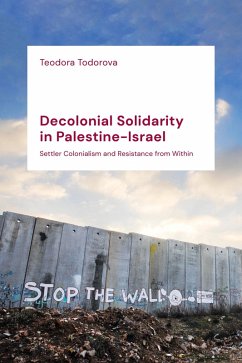Decolonial Solidarity in Palestine-Israel (eBook, PDF) - Todorova, Teodora
