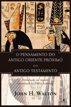 O pensamento do antigo Oriente Próximo e o Antigo Testamento (eBook, ePUB) - WALTON, JOHN H.