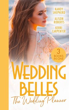 Wedding Belles: The Wedding Planner: The Tycoon and the Wedding Planner / The Wedding Planner and the CEO / The Wedding Truce (eBook, ePUB) - Shepherd, Kandy; Roberts, Alison; Carpenter, Kerri