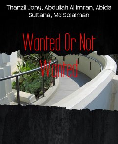 Wanted Or Not Wanted (eBook, ePUB) - Jony, Thanzil; Al Imran, Abdullah; Sultana, Abida; Solaiman, Md