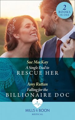 A Single Dad To Rescue Her / Falling For The Billionaire Doc: A Single Dad to Rescue Her / Falling for the Billionaire Doc (Mills & Boon Medical) (eBook, ePUB) - Mackay, Sue; Ruttan, Amy