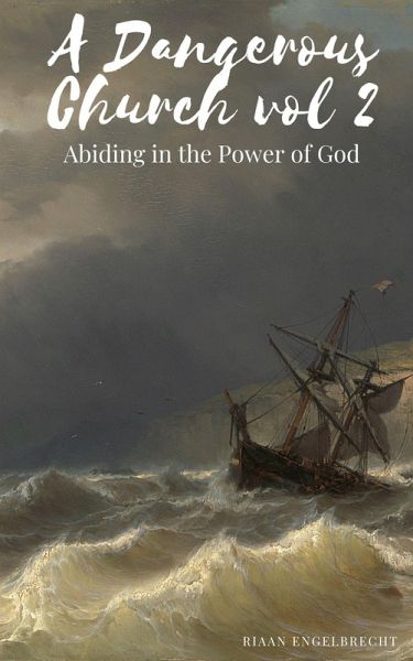 A Dangerous Church Vol 2: Abiding in the Power of God (End-Time Remnant, #2) (eBook, ePUB)