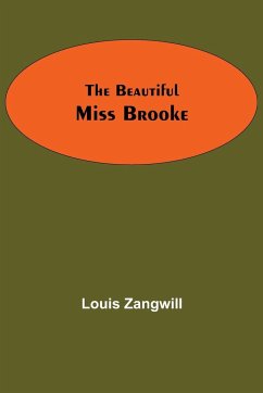 The Beautiful Miss Brooke - Zangwill, Louis