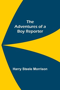 The Adventures of a Boy Reporter - Steele Morrison, Harry