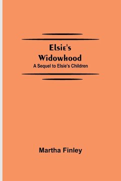 Elsie's Widowhood; A Sequel to Elsie's Children - Finley, Martha