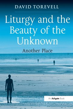 Liturgy and the Beauty of the Unknown - Torevell, David