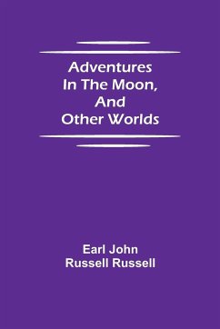 Adventures in the Moon, and Other Worlds - John Russell Russell, Earl