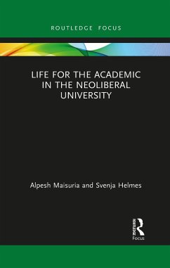 Life for the Academic in the Neoliberal University - Maisuria, Alpesh; Helmes, Svenja