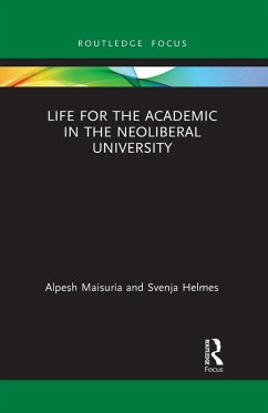 Life for the Academic in the Neoliberal University - Maisuria, Alpesh; Helmes, Svenja