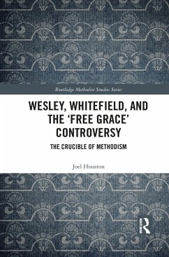 Wesley, Whitefield and the 'Free Grace' Controversy - Houston, Joel