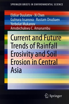Current and Future Trends of Rainfall Erosivity and Soil Erosion in Central Asia (eBook, PDF) - Duulatov, Eldiiar; Chen, Xi; Issanova, Gulnura; Orozbaev, Rustam; Mukanov, Yerbolat; Amanambu, Amobichukwu C.