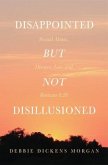 Disappointed But Not Disillusioned: Sexual Abuse, Divorce, Loss and Romans 8 (eBook, ePUB) Disappointed But Not Disillusioned: Sexual Abuse, Divorce, Loss and Romans 8 (eBook, ePUB)