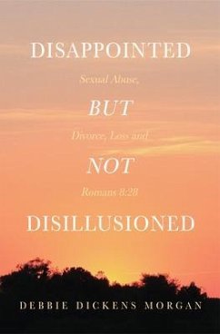 Disappointed But Not Disillusioned: Sexual Abuse, Divorce, Loss and Romans 8 (eBook, ePUB) - Morgan, Debbie Dickens