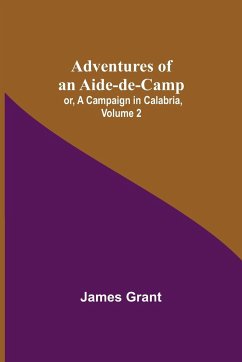 Adventures of an Aide-de-Camp; or, A Campaign in Calabria, Volume 2 - Grant, James